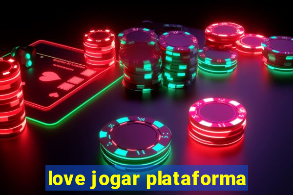 love jogar plataforma